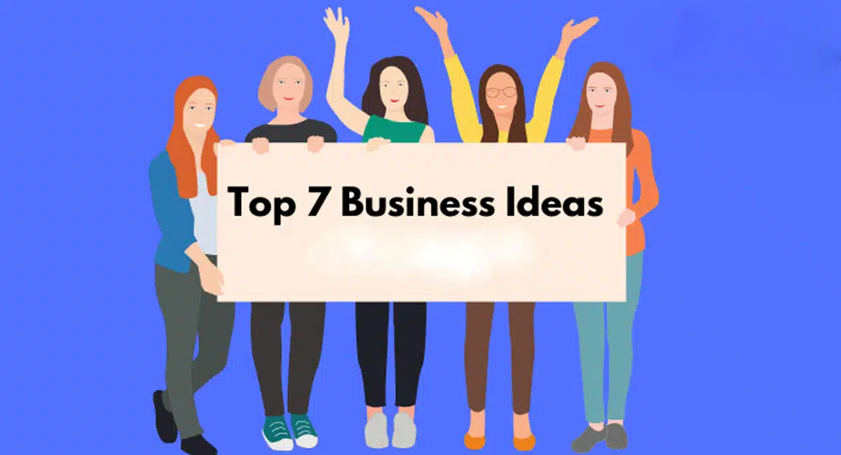 If you want to start a new business follow these 7 ideas